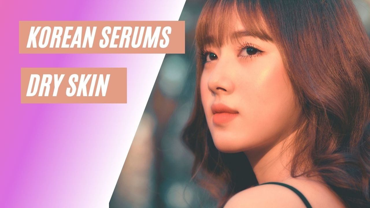 Best korean serum for dry skin