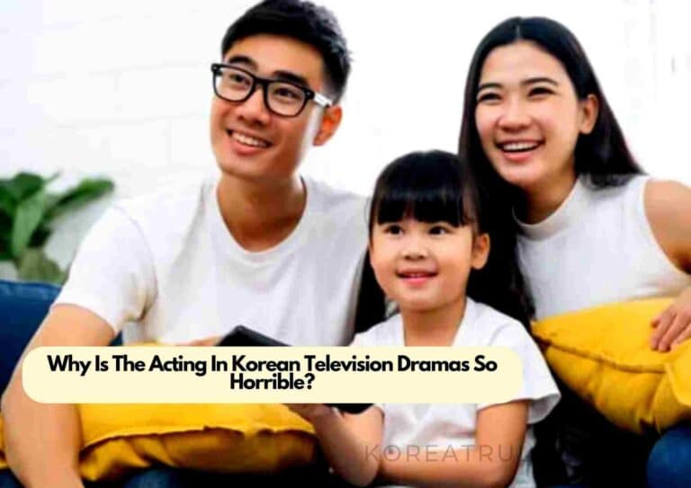 Why Is The Acting In Korean Television Dramas So Horrible?